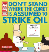 Title: Don't Stand Where The Comet Is Assumed To Strike Oil: A Dilbert Book, Author: Scott Adams