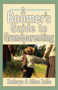 Title: A Boomer's Guide to Grandparenting, Author: Allan Zullo