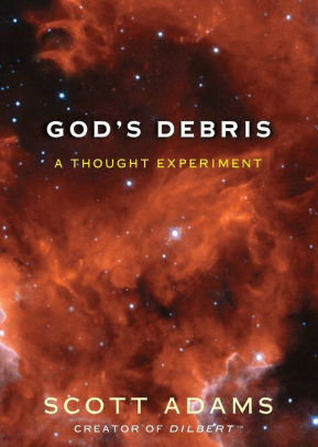 God S Debris A Thought Experiment By Scott Adams Paperback Barnes Noble