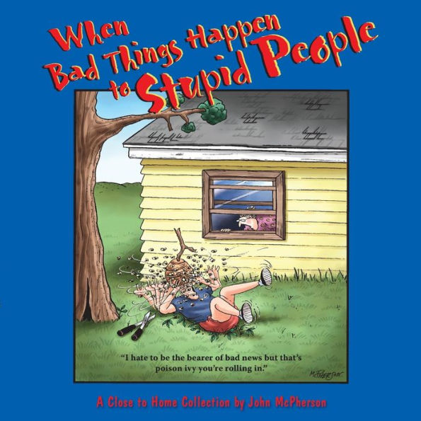 When Bad Things Happen to Stupid People: A Close to Home Collection