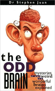 Title: The Odd Brain: Mysteries of Our Weird and Wonderful Brains Explained, Author: Stephen Juan