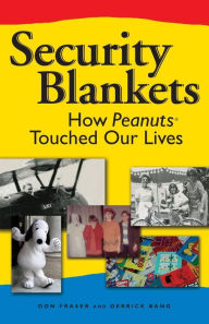 Title: Security Blankets: How Peanuts Touched Our Lives, Author: Donald Fraser