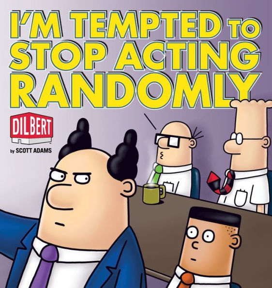 I'm Tempted to Stop Acting Randomly: A Dilbert Book