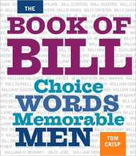 Title: The Book of Bill: Choice Words Memorable Men, Author: Tom Crisp