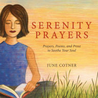 Title: Serenity Prayers: Prayers, Poems, and Prose to Soothe Your Soul, Author: June Cotner