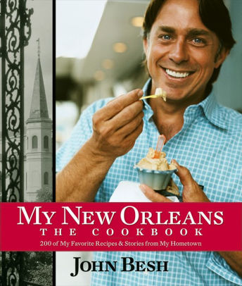 My New Orleans The Cookbook By John Besh Hardcover Barnes Noble