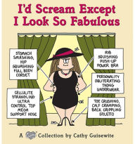 Title: I'd Scream Except I Look So Fabulous: A Cathy Collection, Author: Cathy Guisewite