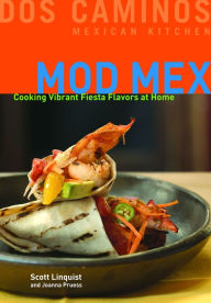 Title: Mod Mex: Cooking Vibrant Fiesta Flavors at Home, Author: Scott Linquist