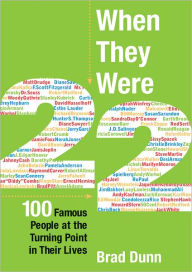 Title: When They Were 22: 100 Famous People at the Turning Point in Their Lives, Author: Brad Dunn