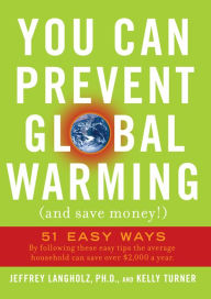Title: You Can Prevent Global Warming (and Save Money!): 51 Easy Ways, Author: Jeffrey Langholz