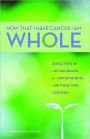 Now That I Have Cancer, I Am Whole: Reflections on Life and Healing for Cancer Patients and Those Who Love Them