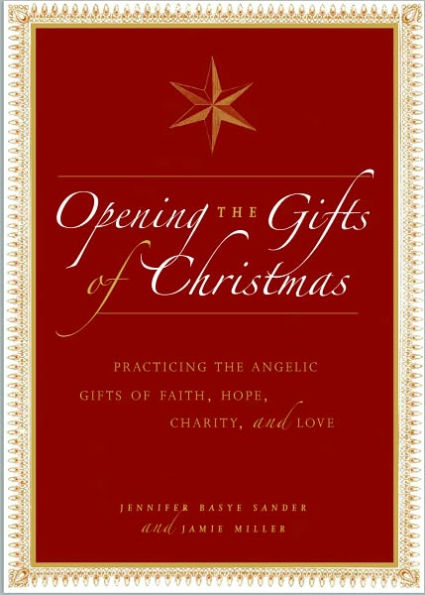 Opening the Gifts of Christmas: Practicing the Angelic Gifts of Faith, Hope, Charity, and Love