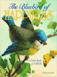 Title: The Bluebird of Happiness: A Little Book of Cheer, Author: Vicky Howard