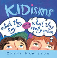 Title: Kidisms: What They Say and What They Really Mean, Author: Cathy Hamilton