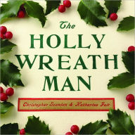 Title: The Holly Wreath Man, Author: Christopher Scanlan