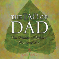 Title: The Tao of Dad: The Wisdom of Fathers Near and Far, Author: Taro Gold