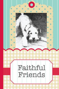 Title: Faithful Friends: A Pocket Treasure Book of Animal Wisdom, Author: River House Media