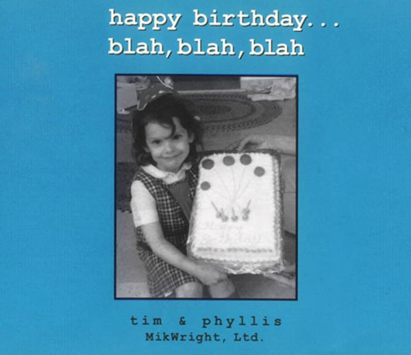 Happy Birthday . . . blah, blah, blah