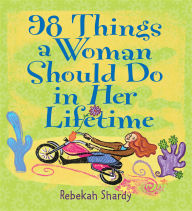 Title: 98 Things a Woman Should Do in Her Lifetime, Author: Rebekah Shardy