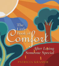 Title: The Little Book of Comfort: After Losing Someone Special, Author: Pat Kramer