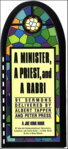 Title: Minister, a Priest, and a Rabbi: 91 Sermons Delivered by Albert Tapper and Peter Press, Author: Al Tapper