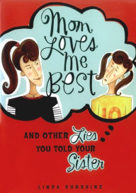 Title: Mom Loves Me Best: (And Other Lies You Told Your Sister), Author: Linda Sunshine