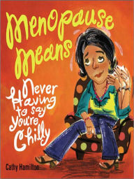 Title: Menopause Means...: Never Having to Say You're Chilly, Author: Cathy Hamilton