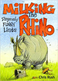 Title: Milking the Rhino: Dangerously Funny Lists, Author: Chris Rush