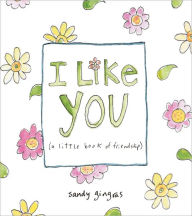 Title: I Like You: (a little book of friendship), Author: Sandy Gingras