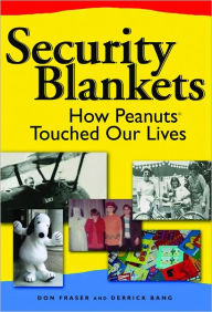 Title: Security Blankets: How Peanuts Touched Our Lives, Author: Donald Fraser