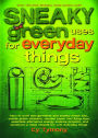 Sneaky Green Uses for Everyday Things: How to Craft Eco-Garments and Sneaky Snack Kits, Create Green Cleaners, and more