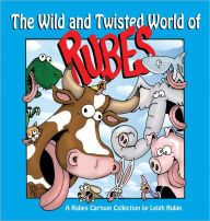Title: The Wild and Twisted World of Rubes: A Rubes Cartoon Collection, Author: Leigh Rubin