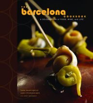 Title: The Barcelona Cookbook: A Celebration of Food, Wine, and Life, Author: Sasa Mahr-Batuz