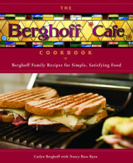 Title: The Berghoff Cafe Cookbook: Berghoff Family Recipes for Simple, Satisfying Food, Author: Carlyn Berghoff