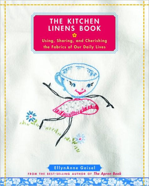 The Kitchen Linens Book: Using, Sharing, and Cherishing the Fabrics of Our Daily Lives