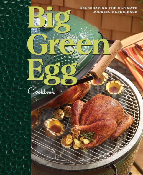 Big Green Egg Cookbook: Celebrating the Ultimate Cooking Experience