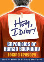 Hey, Idiot!: Chronicles of Human Stupidity