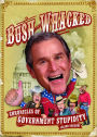 Bush-Whacked: Chronicles of Government Stupidity