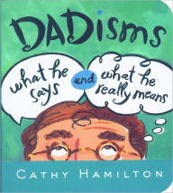 Title: Dadisms: What He Says and What He Really Means, Author: Cathy Hamilton