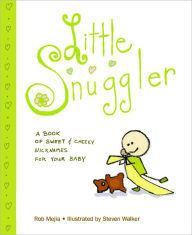 Title: Little Snuggler: A Book of Sweet and Cheeky Nicknames for Your Baby, Author: Rob Mejia