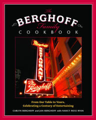 Title: The Berghoff Family Cookbook: From Our Table to Yours, Celebrating a Century of Entertaining, Author: Carlyn Berghoff
