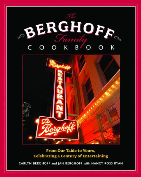 The Berghoff Family Cookbook: From Our Table to Yours, Celebrating a Century of Entertaining