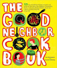 Title: The Good Neighbor Cookbook: 125 Easy and Delicious Recipes to Surprise and Satisfy the New Moms, New Neighbors, and more, Author: Sara Quessenberry