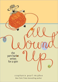 Title: All Wound Up: The Yarn Harlot Writes for a Spin, Author: Stephanie Pearl-McPhee