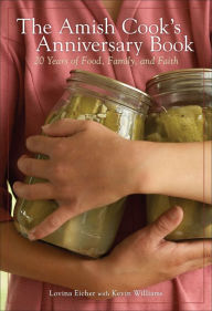 Title: The Amish Cook's Anniversary Book: 20 Years of Food, Family, and Faith, Author: Lovina Eicher