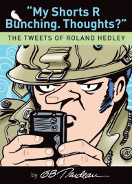 Title: My Shorts R Bunching. Thoughts?: The Tweets of Roland Hedley, Author: G. B. Trudeau