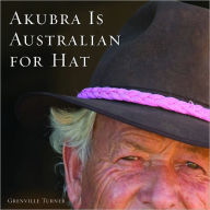 Title: Akubra is Australian for Hat, Author: Grenville Turner