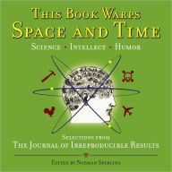 Title: This Book Warps Space and Time: Selections from The Journal of Irreproducible Results, Author: Norman Sperling
