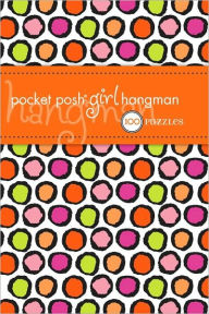 Title: Pocket Posh Girl Hangman: 100 Puzzles, Author: The Puzzle Society