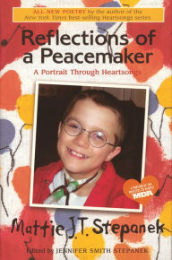 Title: Reflections of a Peacemaker: A Portrait through Heartsongs, Author: Mattie J.T. Stepanek